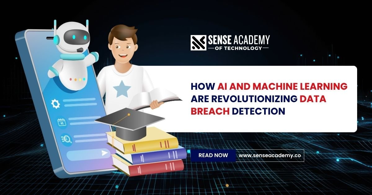 How AI and ML are Revolutionising Data Breach Detection - Senseacademy